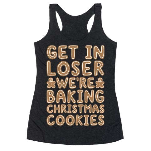 Get In Loser We're Baking Christmas Cookies Racerback Tank Top