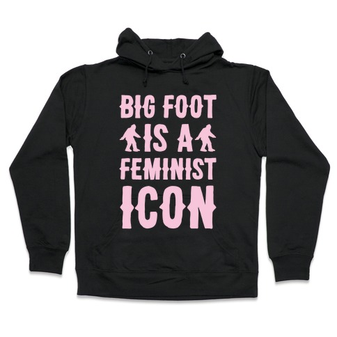 Bigfoot Is A Feminist Icon White Print Hooded Sweatshirt
