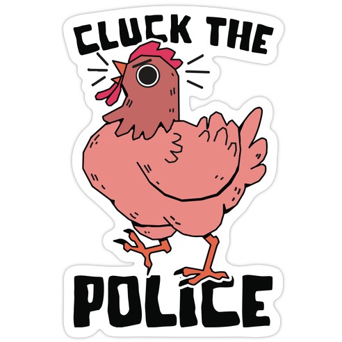 Cluck The Police Die Cut Sticker