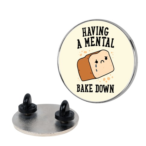 Having A Mental Bake Down Pin