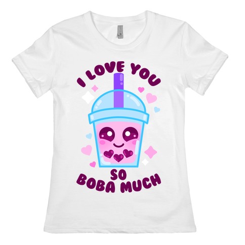 I Love You So Boba Much Womens T-Shirt