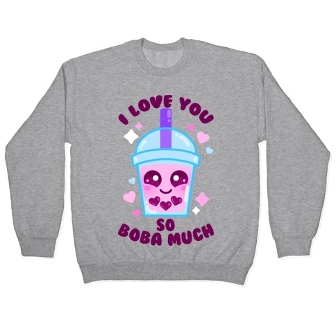I Love You So Boba Much Pullover