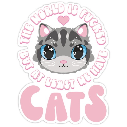 The World is F***ed But At Least We Have Cats Gray Cat Die Cut Sticker