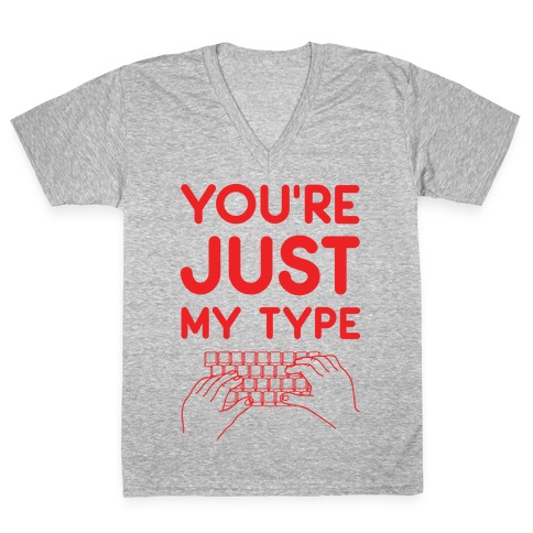 You're Just My Type V-Neck Tee Shirt
