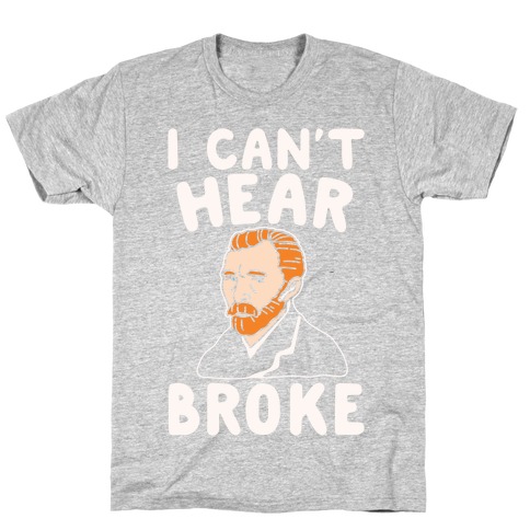 I Can't Hear Broke Van Gogh Parody White Print T-Shirt
