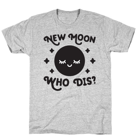 New Moon, Who Dis? T-Shirt