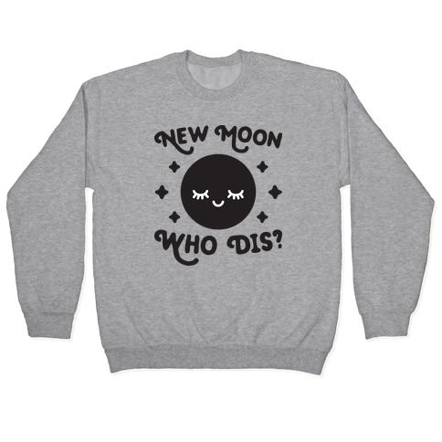 New Moon, Who Dis? Pullover