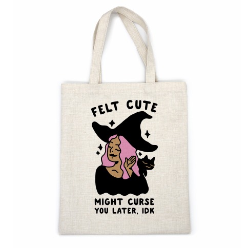 Felt Cute Might Curse You Later IDK Casual Tote