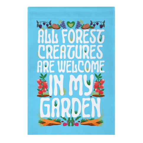 All Forest Creatures are Welcome in My Garden Garden Flag