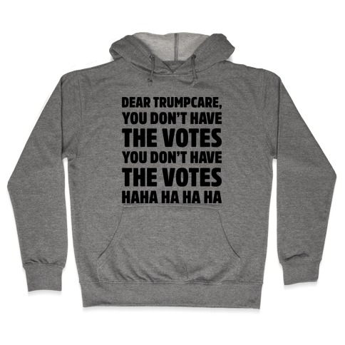 Dear Trumpcare You Don't Have The Votes Hooded Sweatshirt