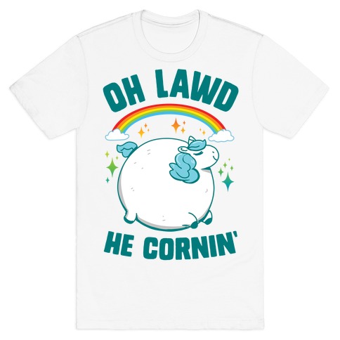 Oh Lawd He Cornin' T-Shirt