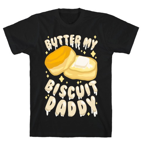 Butter My Biscuit Daddy T-Shirt