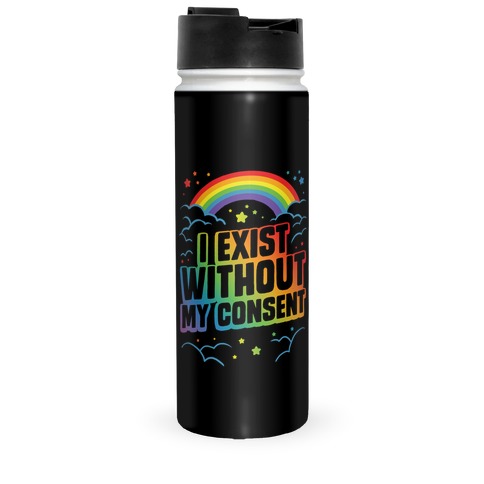 I Exist Without My Consent Travel Mug