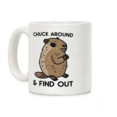 Chuck Around And Find Out Woodchuck Coffee Mug