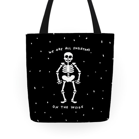 We Are All Skeletons On The Inside Tote