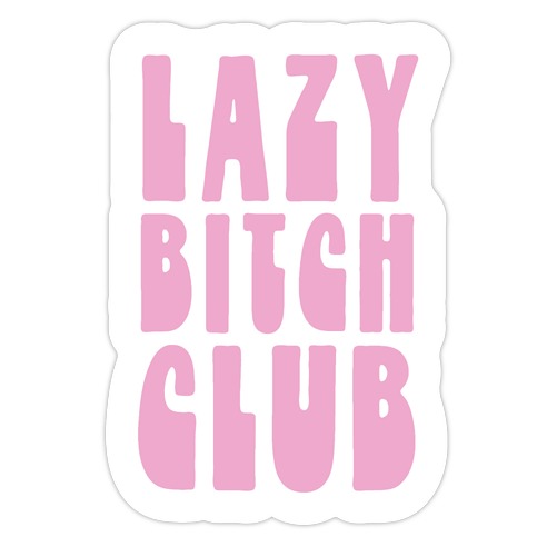 Lazy Bitch Club Die Cut Sticker