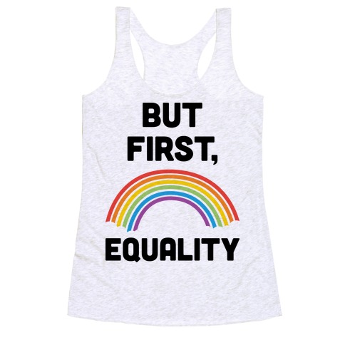 But First, Equality Racerback Tank Top