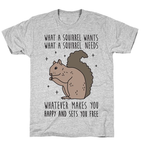 What A Squirrel Wants T-Shirt