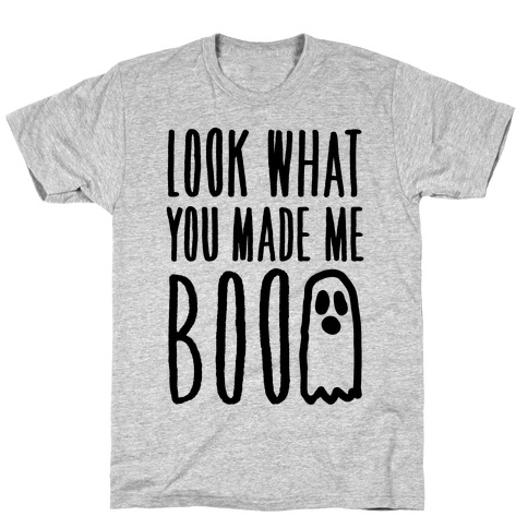 Look What You Made Me Boo Parody T-Shirt