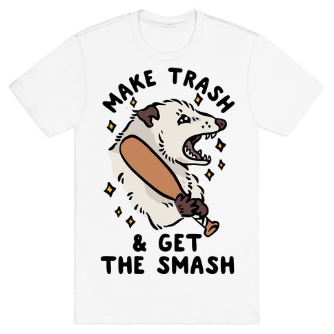 Make Trash & Get the Smash Eco Opossum T-Shirt