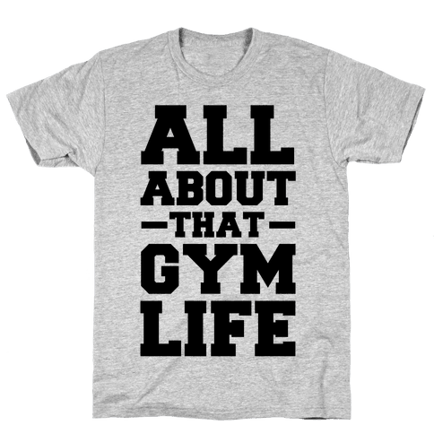 All About That Gym Life (cmyk) - T-Shirt - HUMAN