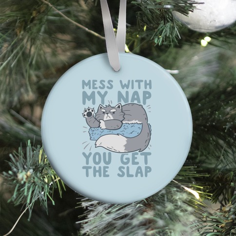 Mess With My Nap You Get The Slap Ornament