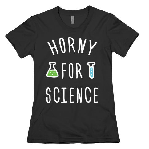 Horny For Science Womens T-Shirt