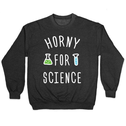 Horny For Science Pullover