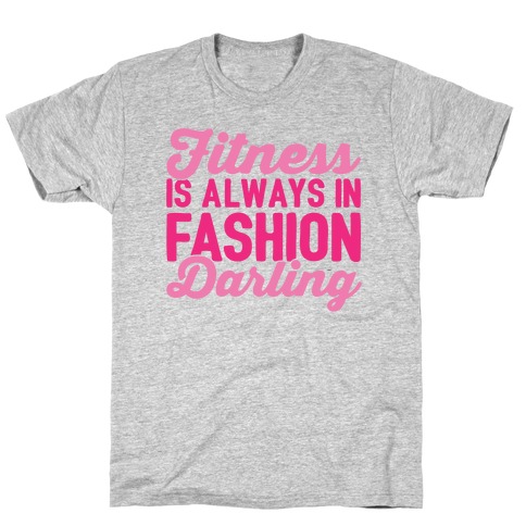 Fitness Is Always In Fashion Darling T-Shirt