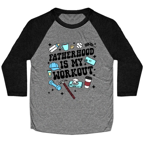Fatherhood is My Workout Baseball Tee