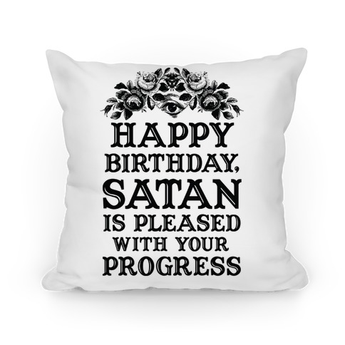 Happy Birthday Satan Is Pleased With Your Progress Pillow