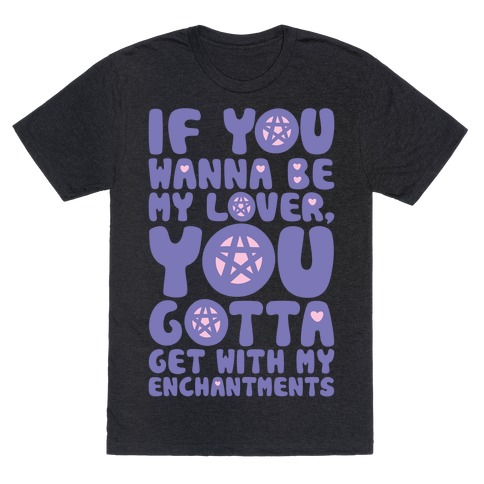 If You Wanna Be My Lover You Gotta Get With My Enchantments Parody White Print T-Shirt