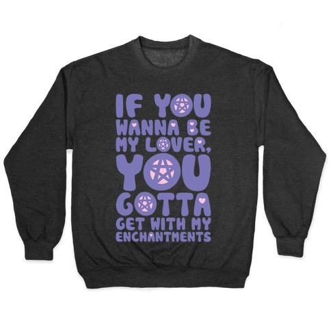 If You Wanna Be My Lover You Gotta Get With My Enchantments Parody White Print Pullover