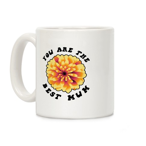 You Are The Best Mum Coffee Mug