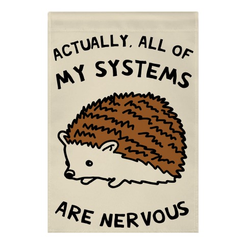Actually, All Of My Systems Are Nervous Garden Flag