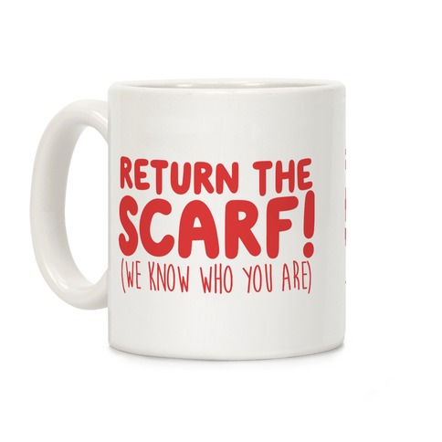 Return The Scarf! (We Know Who You Are) Coffee Mug