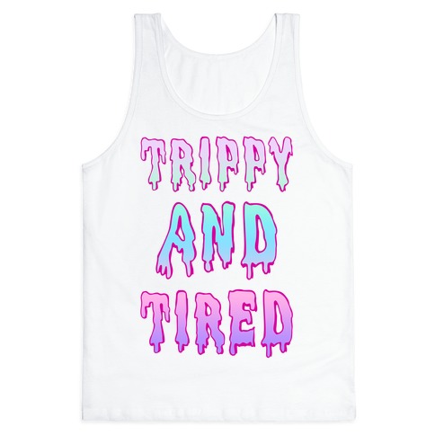 Trippy and Tired Tank Top