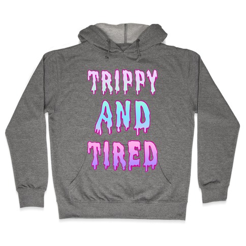Trippy and Tired Hooded Sweatshirt