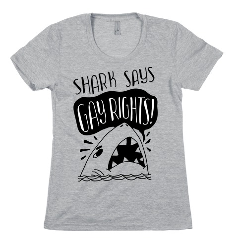 Shark Says Gay Rights Womens T-Shirt