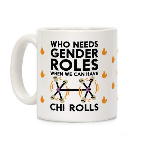 Who Needs Gender Roles When We Can Have Chi Rolls Coffee Mug