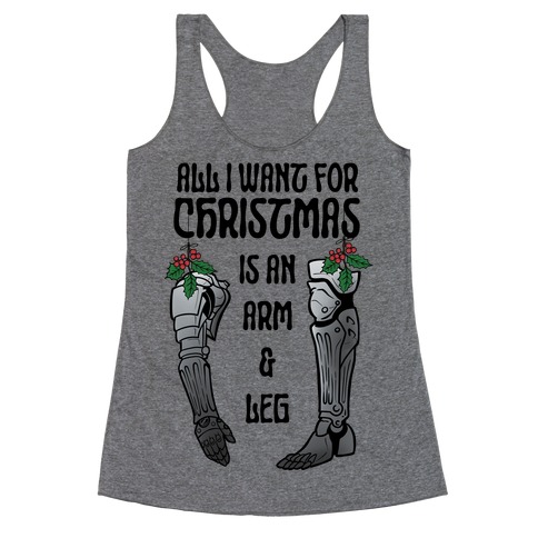 All I Want For Christmas is An Arm and Leg Racerback Tank Top