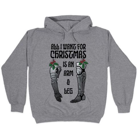 All I Want For Christmas is An Arm and Leg Hooded Sweatshirt