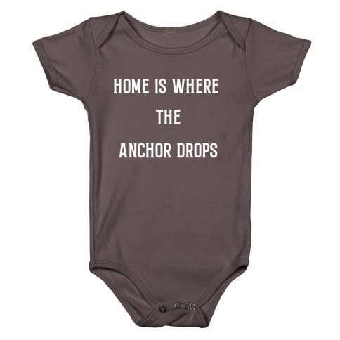 Home Is Where The Anchor Drops. Baby One-Piece