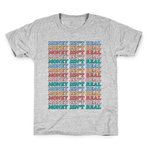 Money Isn't Real (Repeated Long) Kids T-Shirt