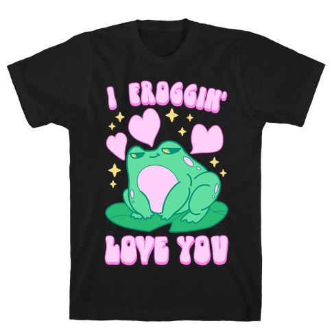I Froggin' Love You T-Shirt