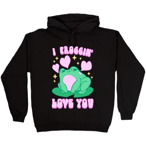 I Froggin' Love You Hooded Sweatshirt
