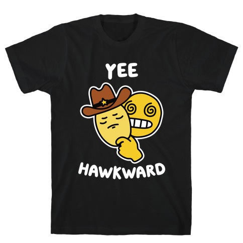 Yee Hawkward T-Shirt