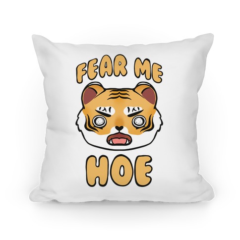 Fear Me Hoe Pillow
