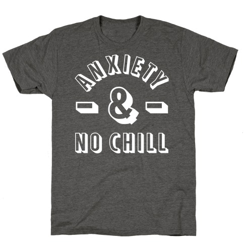 Anxiety And No Chill T-Shirt