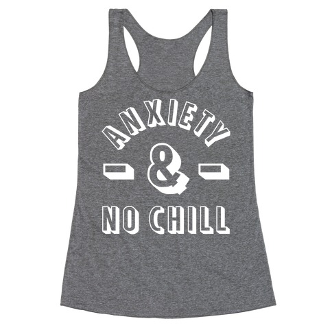 Anxiety And No Chill Racerback Tank Top